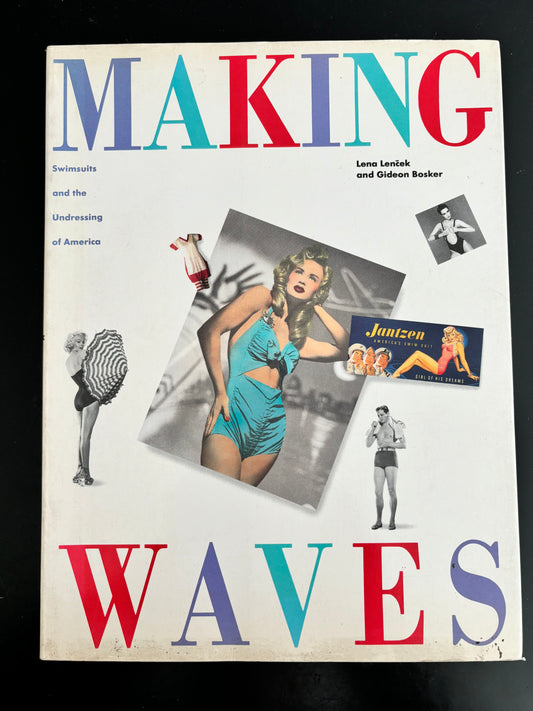 Making Waves: Swimsuits and the Undressing of America - Lena Lencek, Gideon Bosker